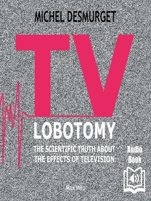cover image of TV Lobotomy. the Scientific Truth About the Effects of Television